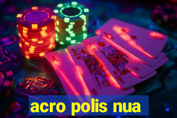 acro polis nua